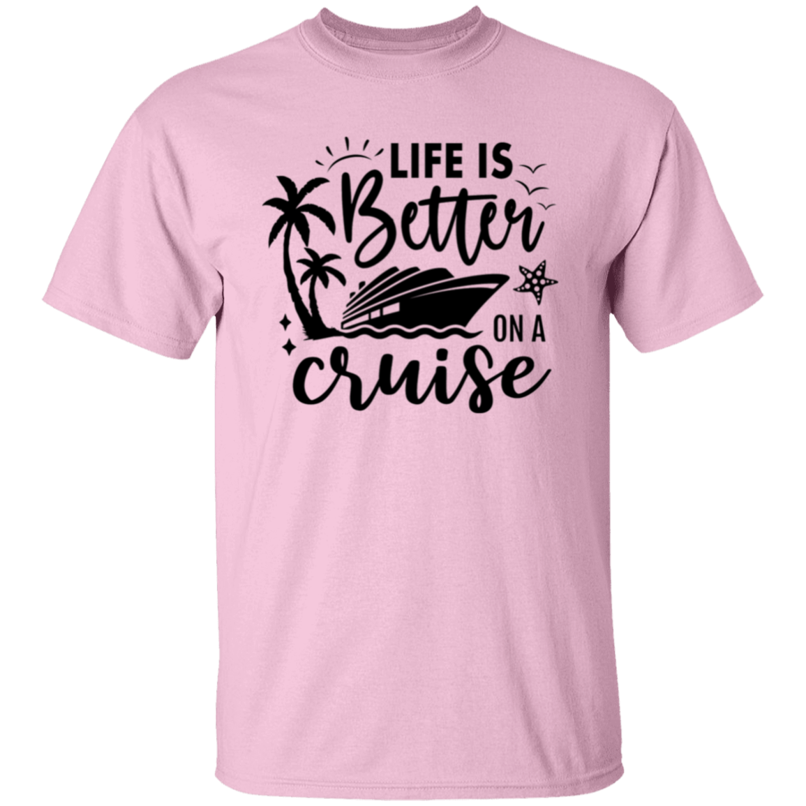 Life Is Better On A Cruise T-Shirt