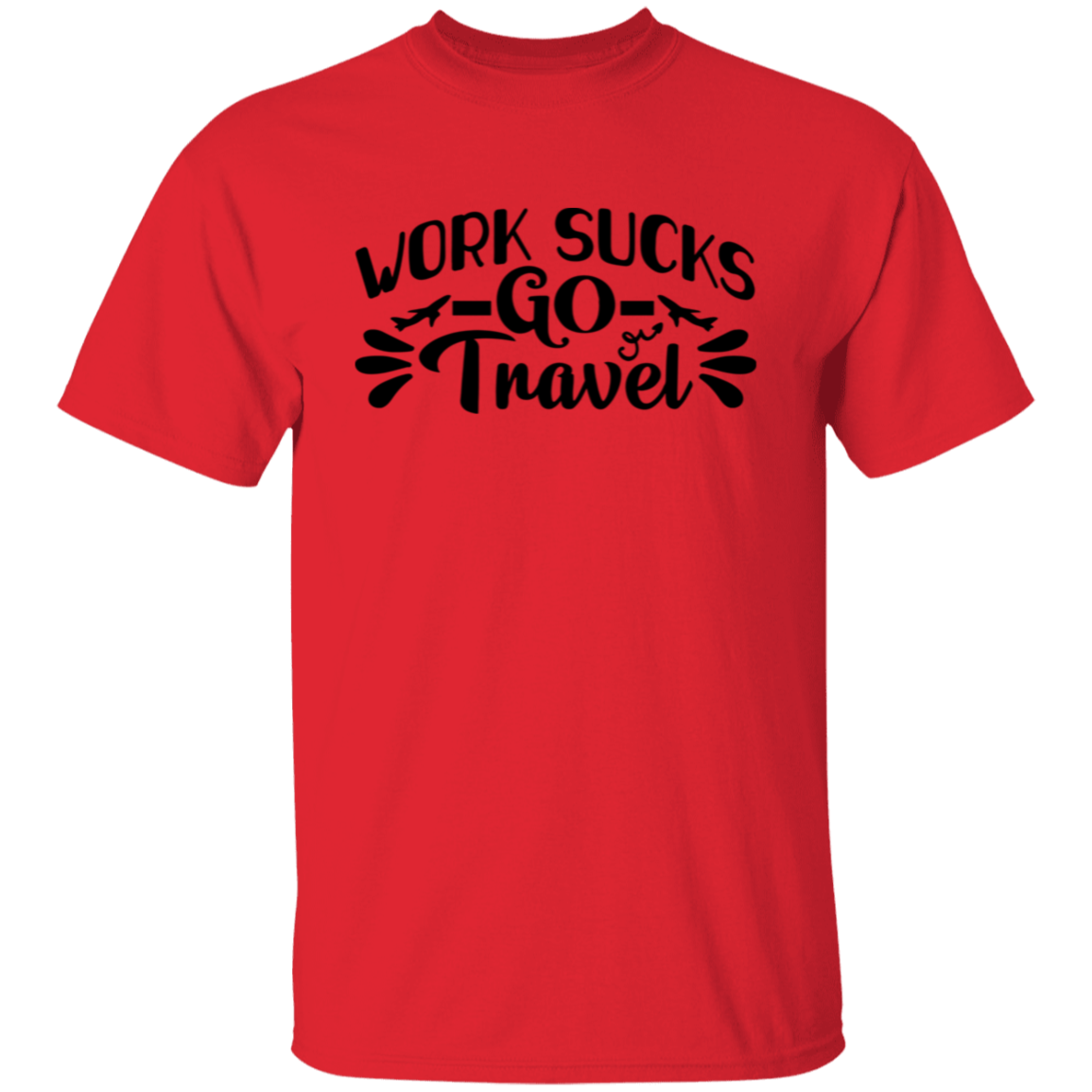 Work Sucks Go Travel T-Shirt