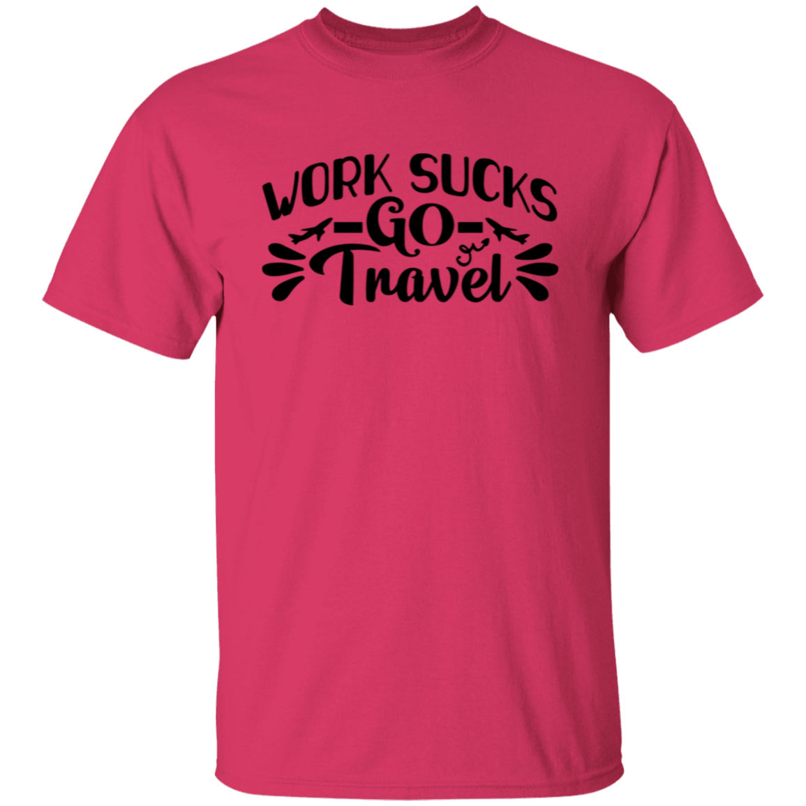 Work Sucks Go Travel T-Shirt