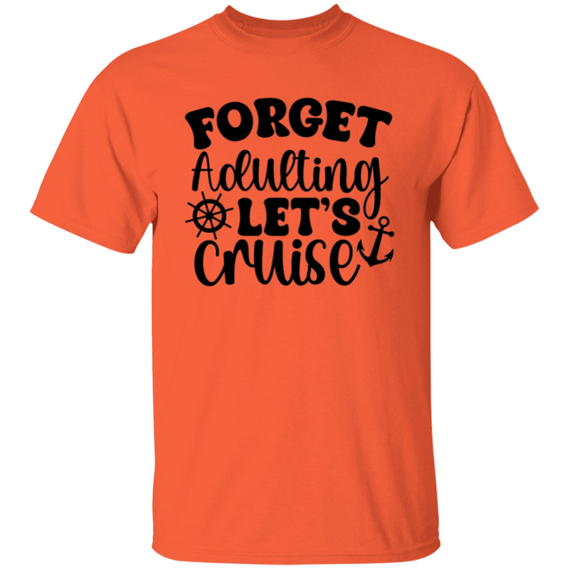 Forget Adulting Let's Cruise T-Shirt