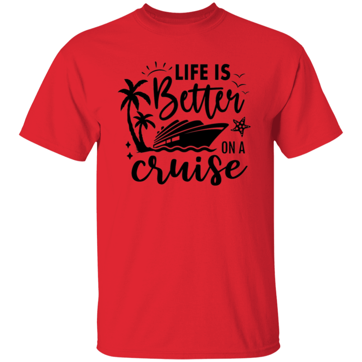 Life Is Better On A Cruise T-Shirt