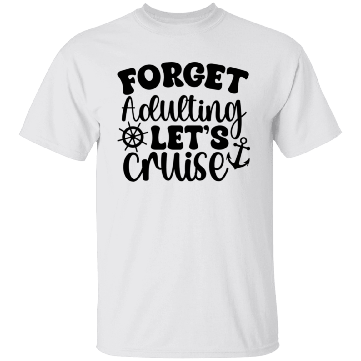 Forget Adulting Let's Cruise T-Shirt