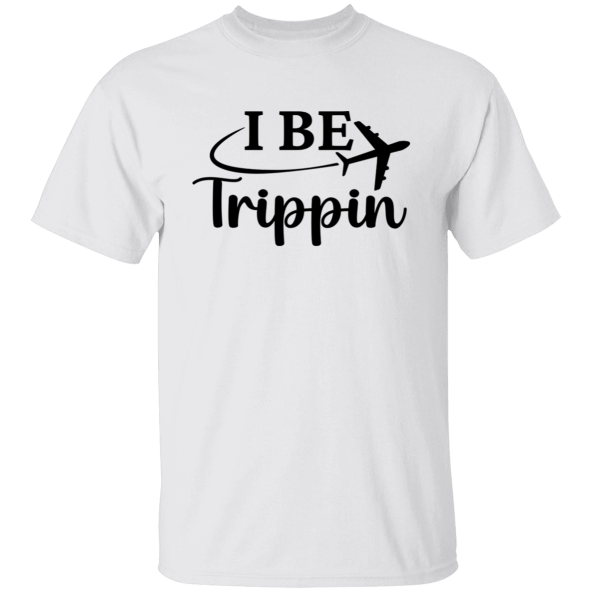 I Be Trippin T-Shirt