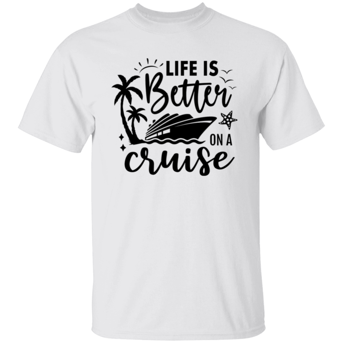 Life Is Better On A Cruise T-Shirt