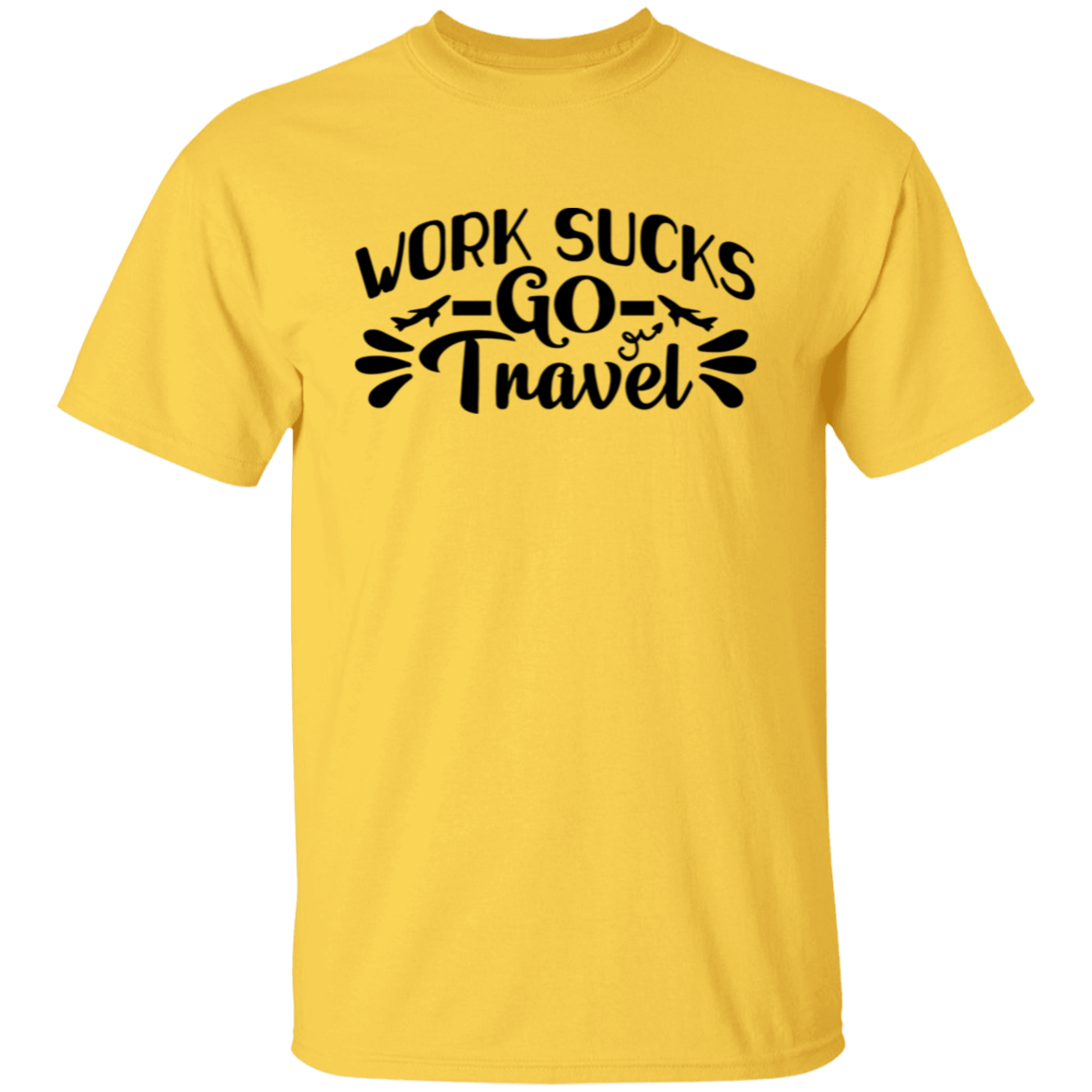 Work Sucks Go Travel T-Shirt