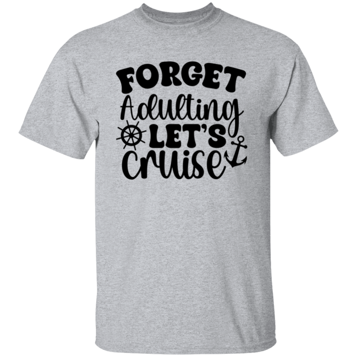 Forget Adulting Let's Cruise T-Shirt