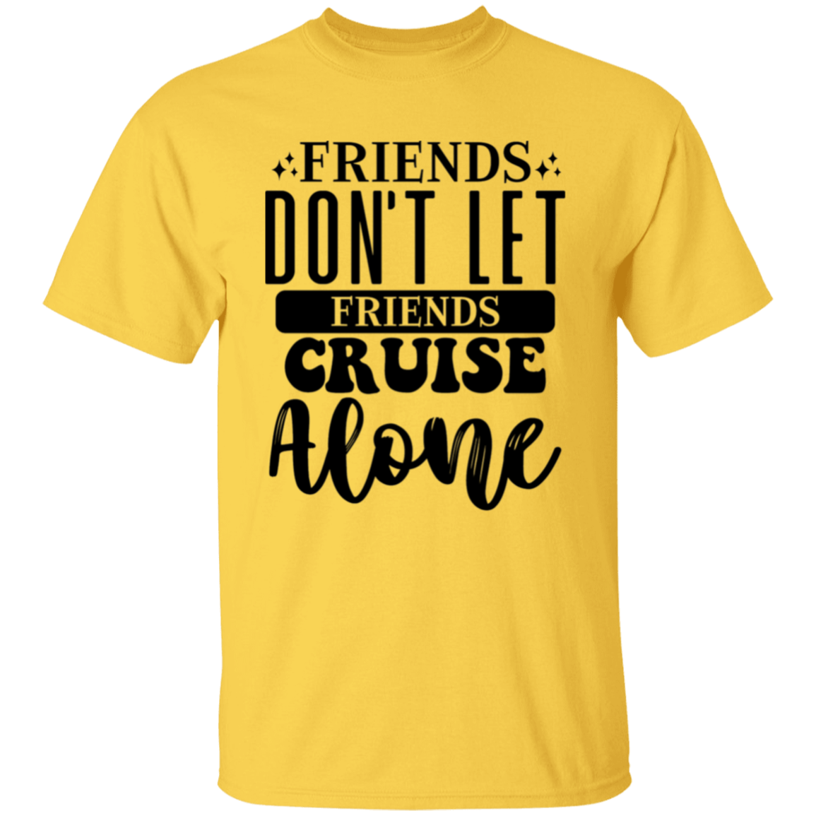 Friends Don't Let Friends Cruise Alone T-Shirt