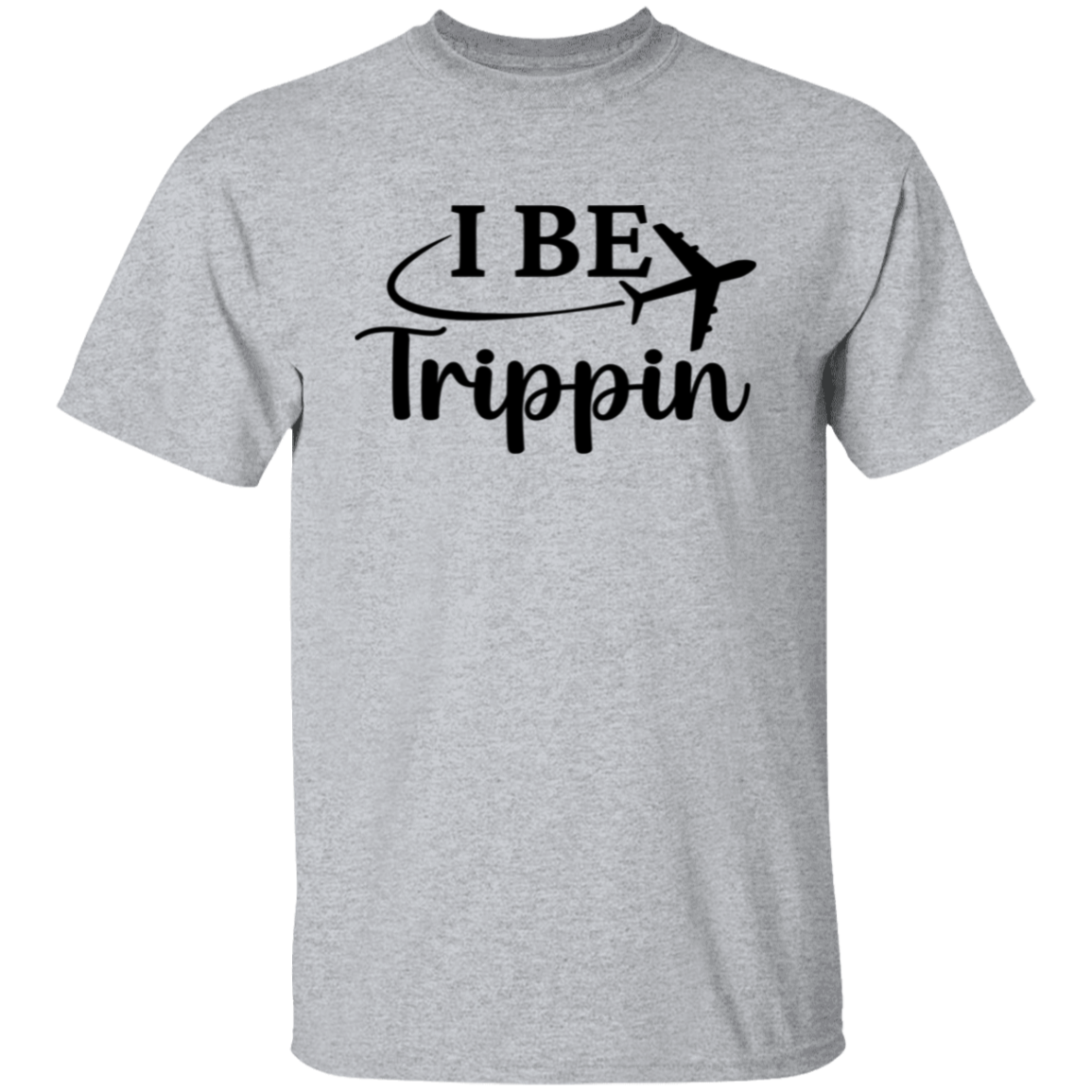 I Be Trippin T-Shirt