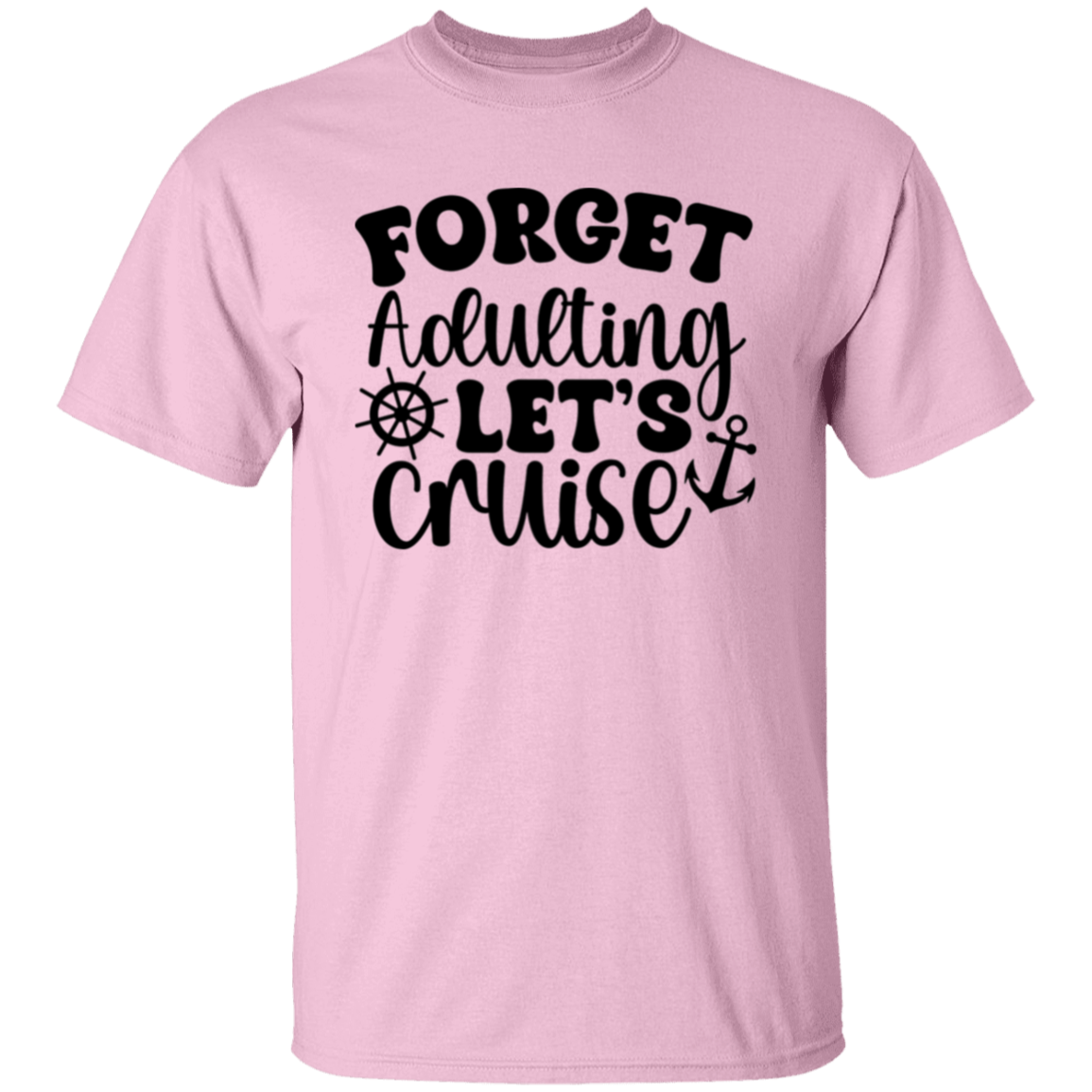 Forget Adulting Let's Cruise T-Shirt