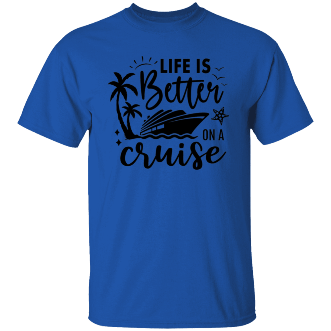 Life Is Better On A Cruise T-Shirt